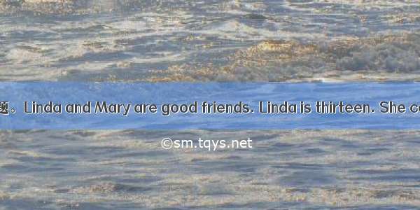 根据短文内容 回答下列问题。Linda and Mary are good friends. Linda is thirteen. She comes from the U.S.A