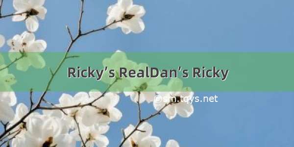Ricky’s RealDan’s Ricky