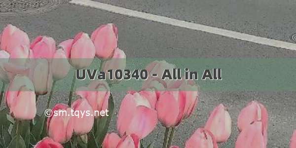 UVa10340 - All in All