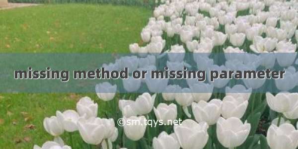 missing method or missing parameter