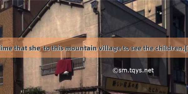 It was the third time that she  to this mountain village to see the children.[来源:学&amp;科&