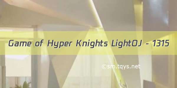 Game of Hyper Knights LightOJ - 1315