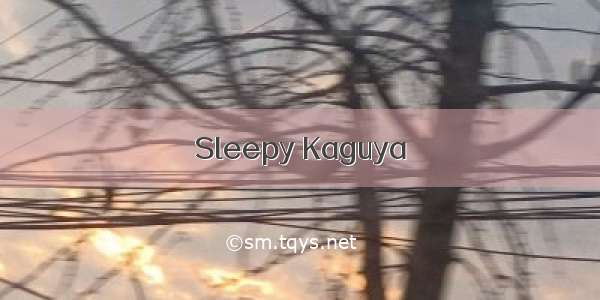 Sleepy Kaguya