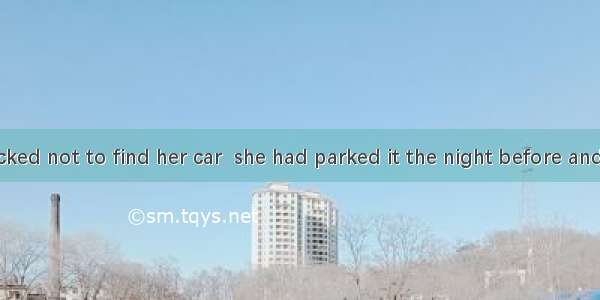 Della was shocked not to find her car  she had parked it the night before and phoned the p
