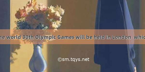 As is known to the world 30th Olympic Games will be held in London  which is pleasure to t