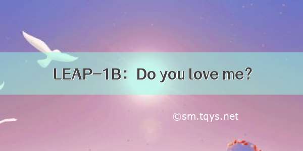 LEAP-1B：Do you love me？